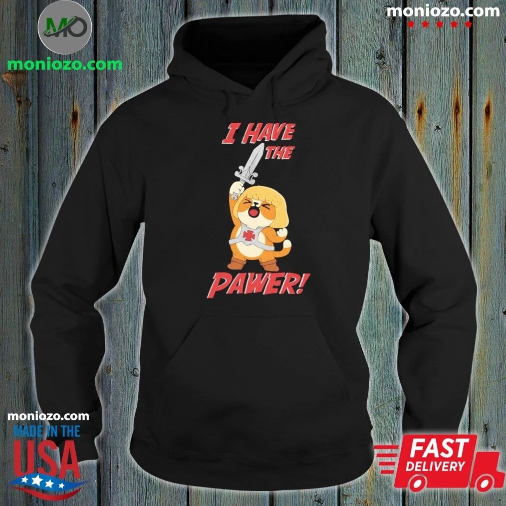 I Have the Pawer Shirt