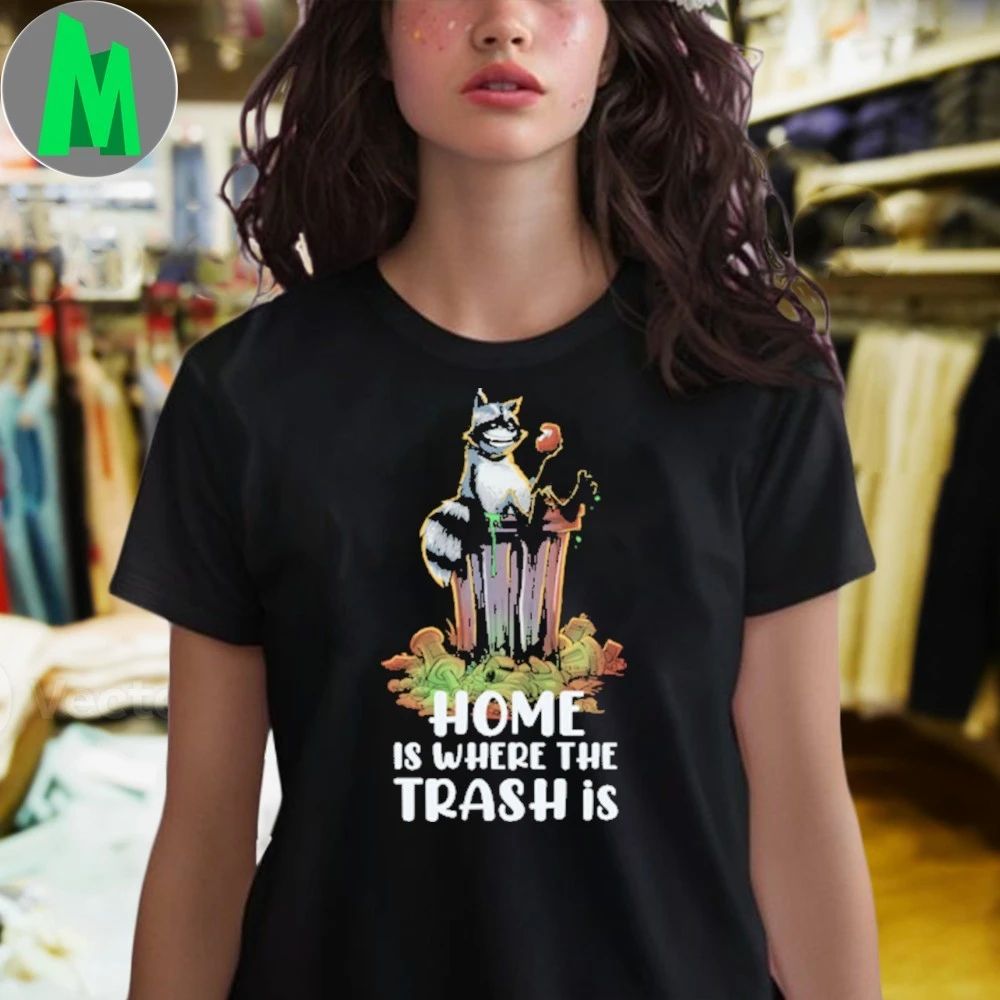 Raccoon Home Is Where the Trash is Shirt