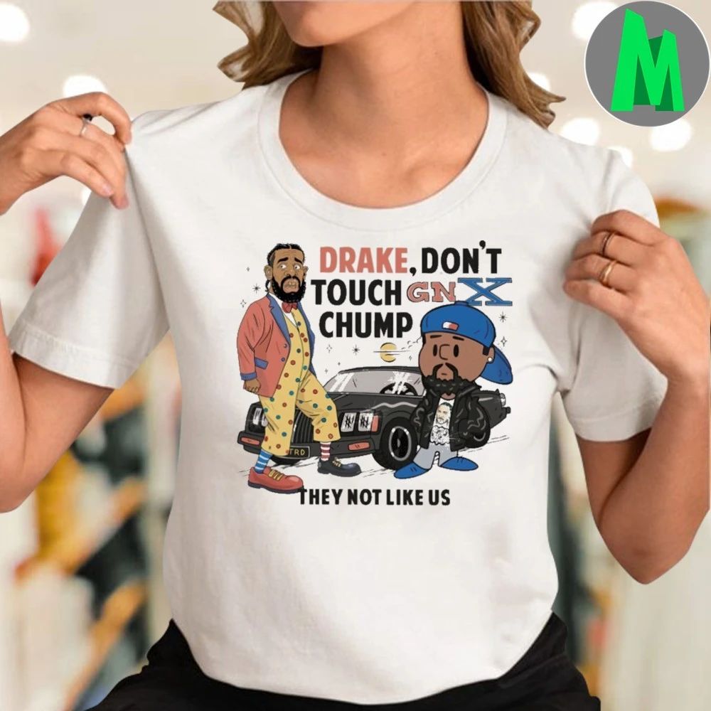 Kendrick Lamar And Drake Don’t Touch Gnx Chump They Not Like Us Shirt
