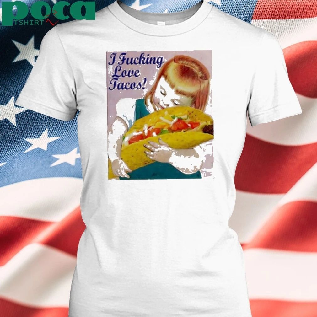 I Fucking Love Tacos A Little Girl Shirt