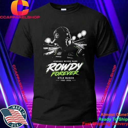 2026 Racing Kyle Busch Legends Never Park Rowdy Forever Shirt