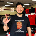 Donald Trump – He Is Like a President but for Stupid People shirt
