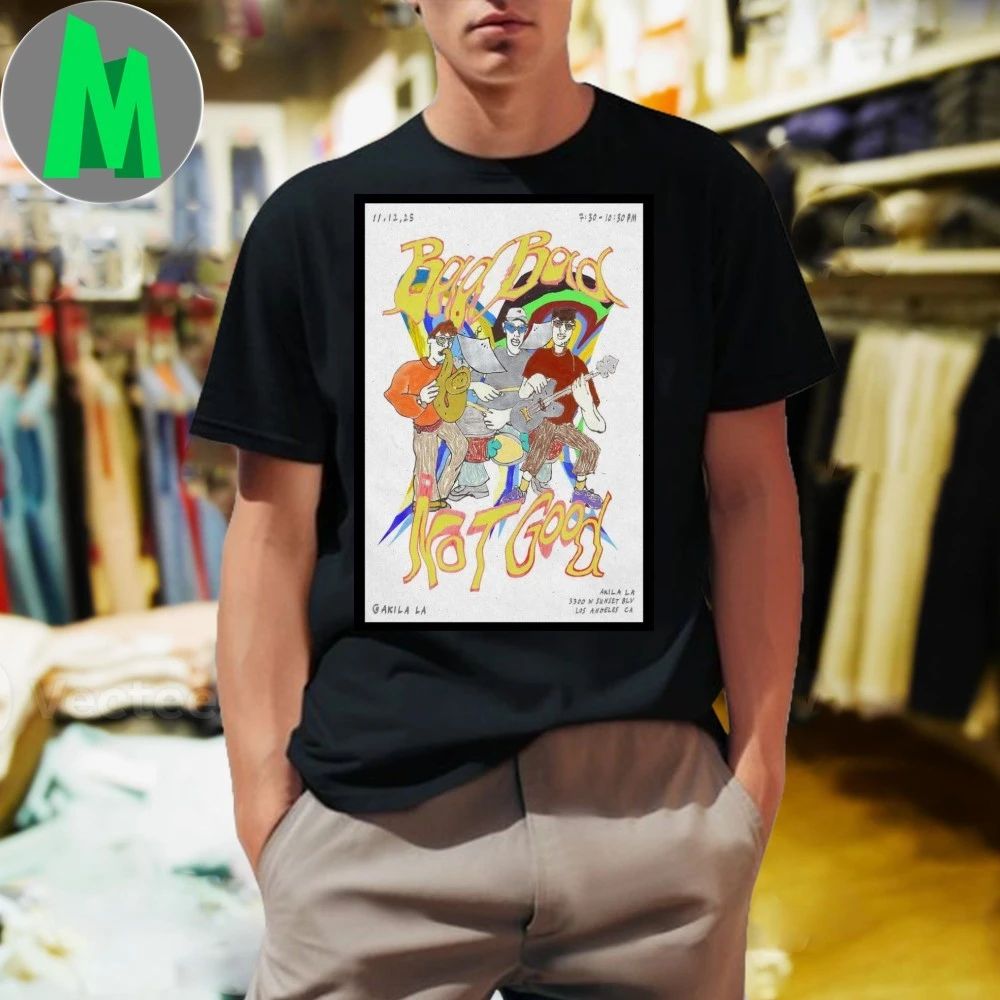 Bad Bad Not Good Los Angeles November 12 2025 Poster Shirt