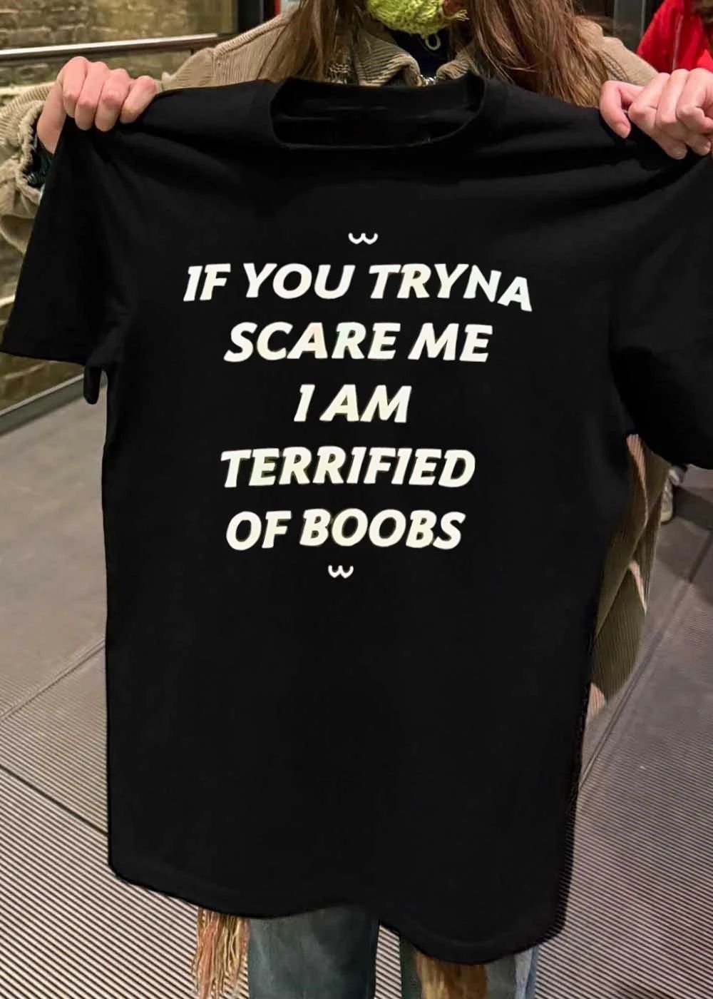 UwU If You Tryna Scare Me I Am Terrified of Boobs T-Shirt