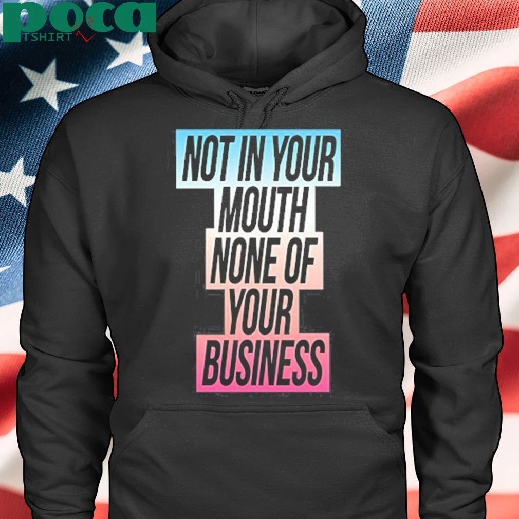 Not In Your Mouth None Of Your Business Trans Flag Shirt,