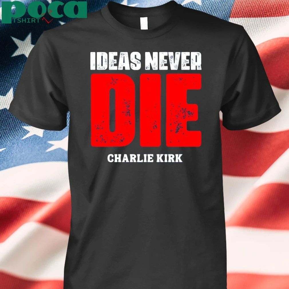 Ideas Never Die Charlie Kirk T-shirt