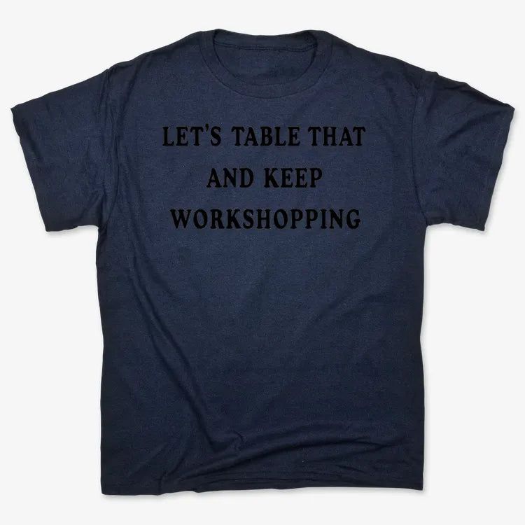 Let's Table That and Keep Workshopping