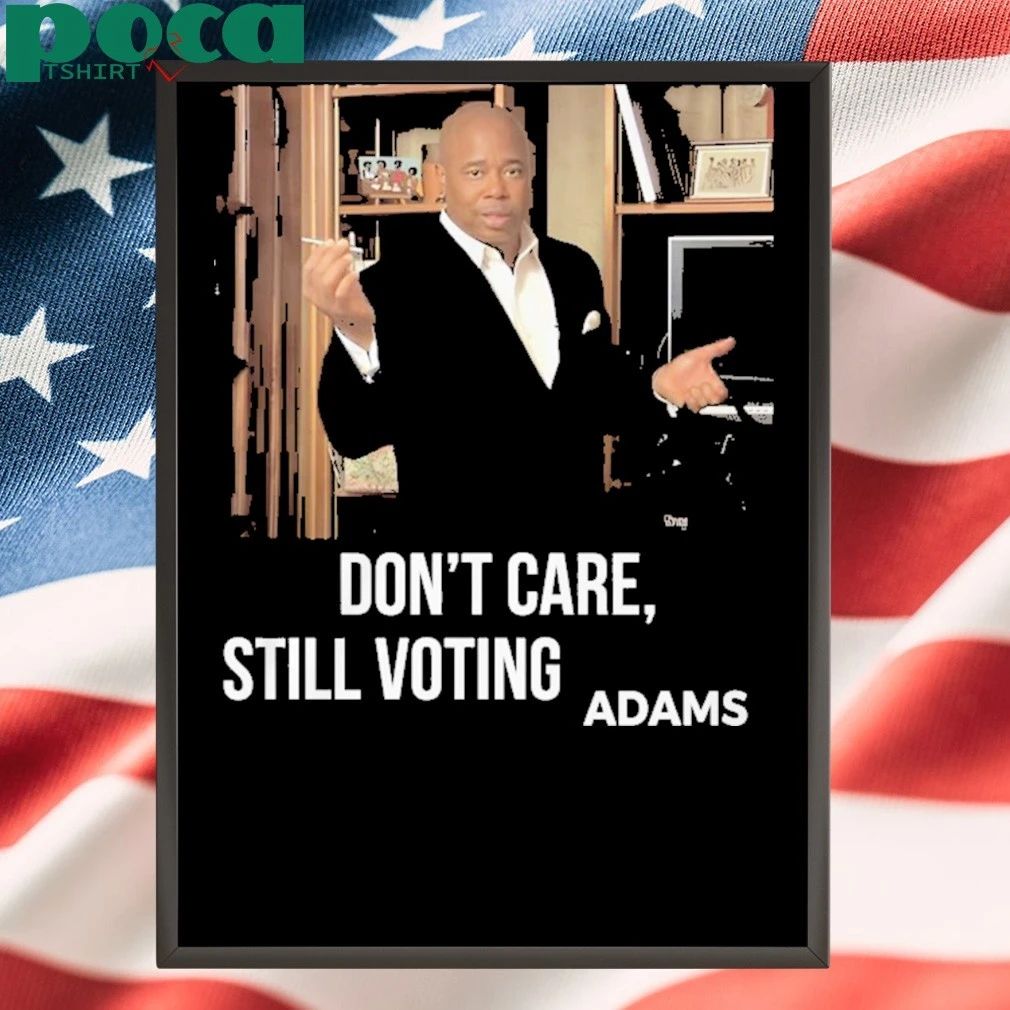 Dont Care Still Voting Adams T-Shirt