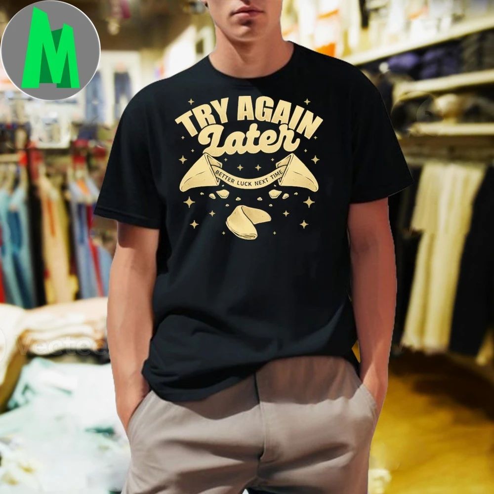 Try Again Later Better Luck Next Time Ironic Fortune Cookie Funny Shirt