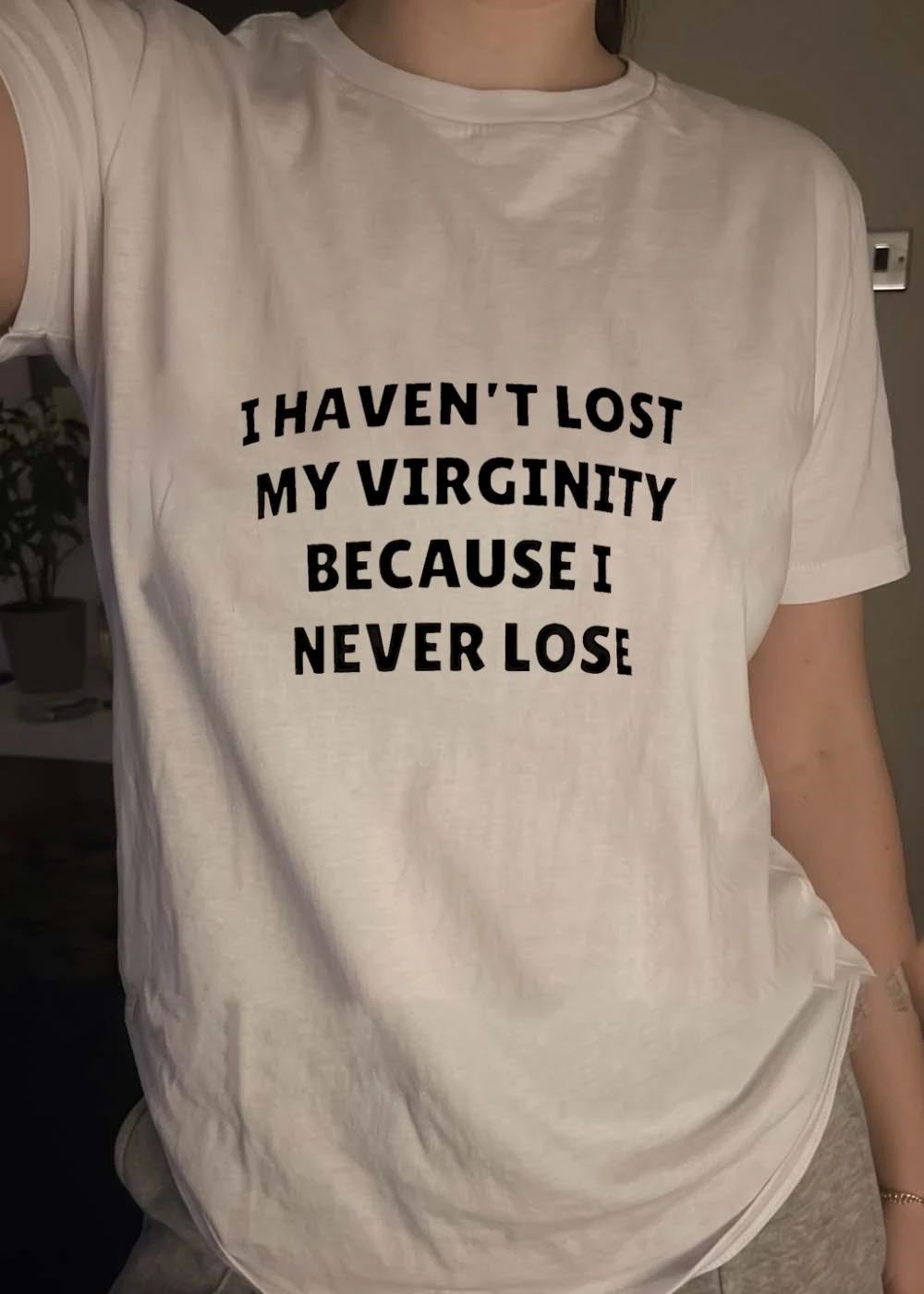 I haven’t lost my virginity because I never lose shirt saying quote