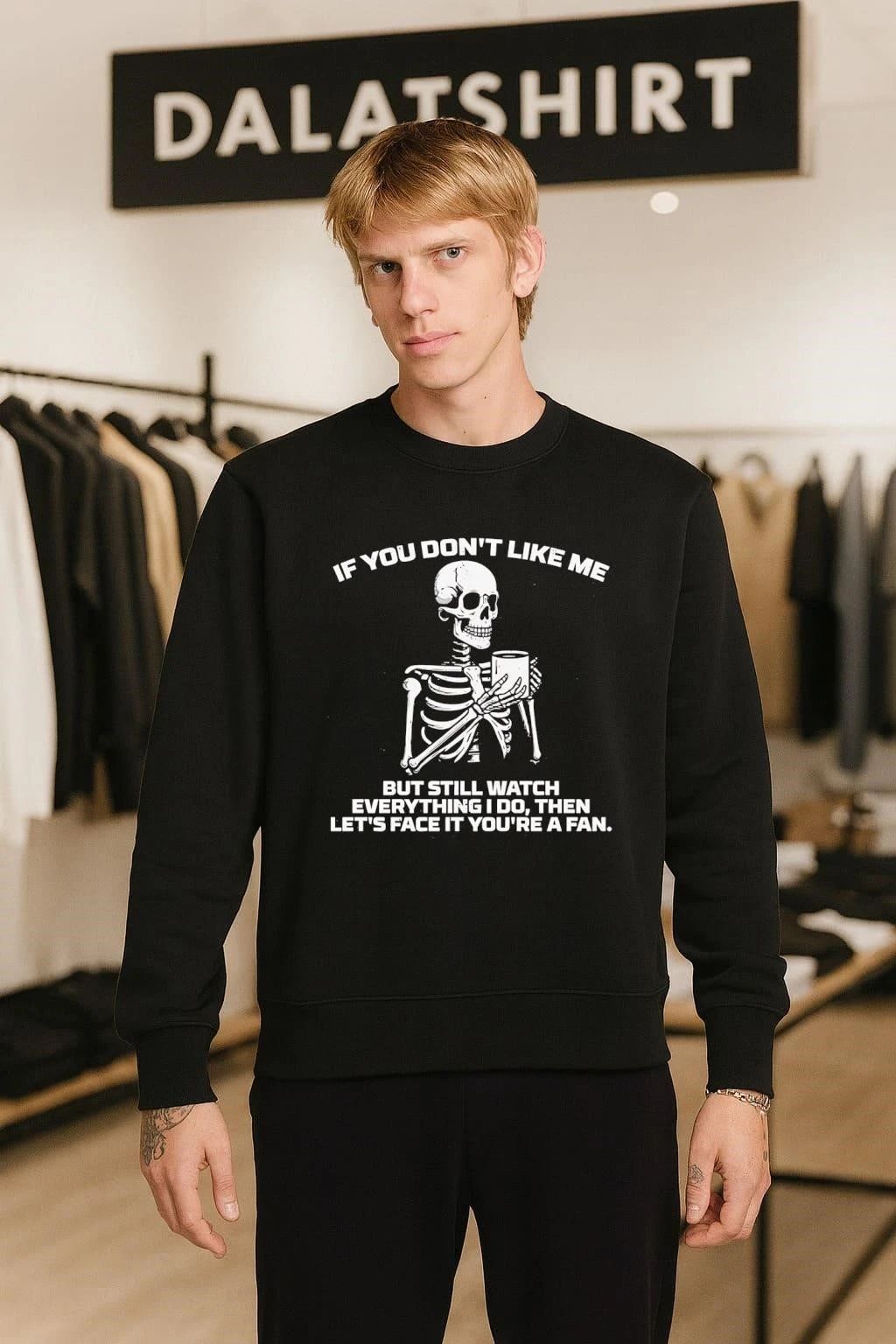 If You Don’t Like Me You’re A Fan Skeleton shirt