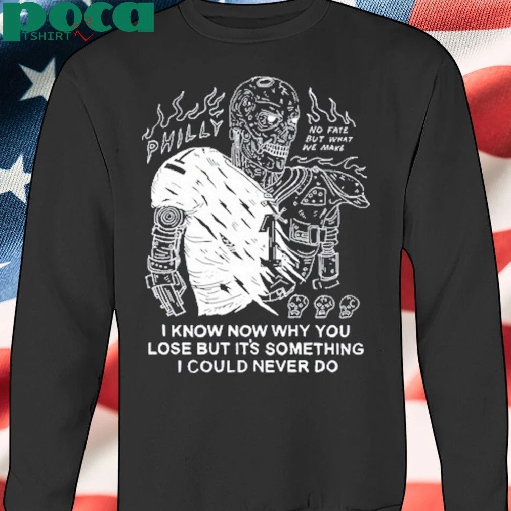 I Know Now Why You Lose But It’s Something I Could Never Do Shirt
