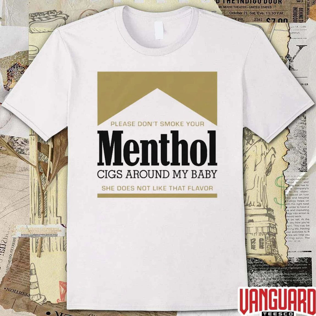 Please Don’t Smoke Your Menthol Cigs Around My Baby She Does Not Like That Flavor Gold t-shirt