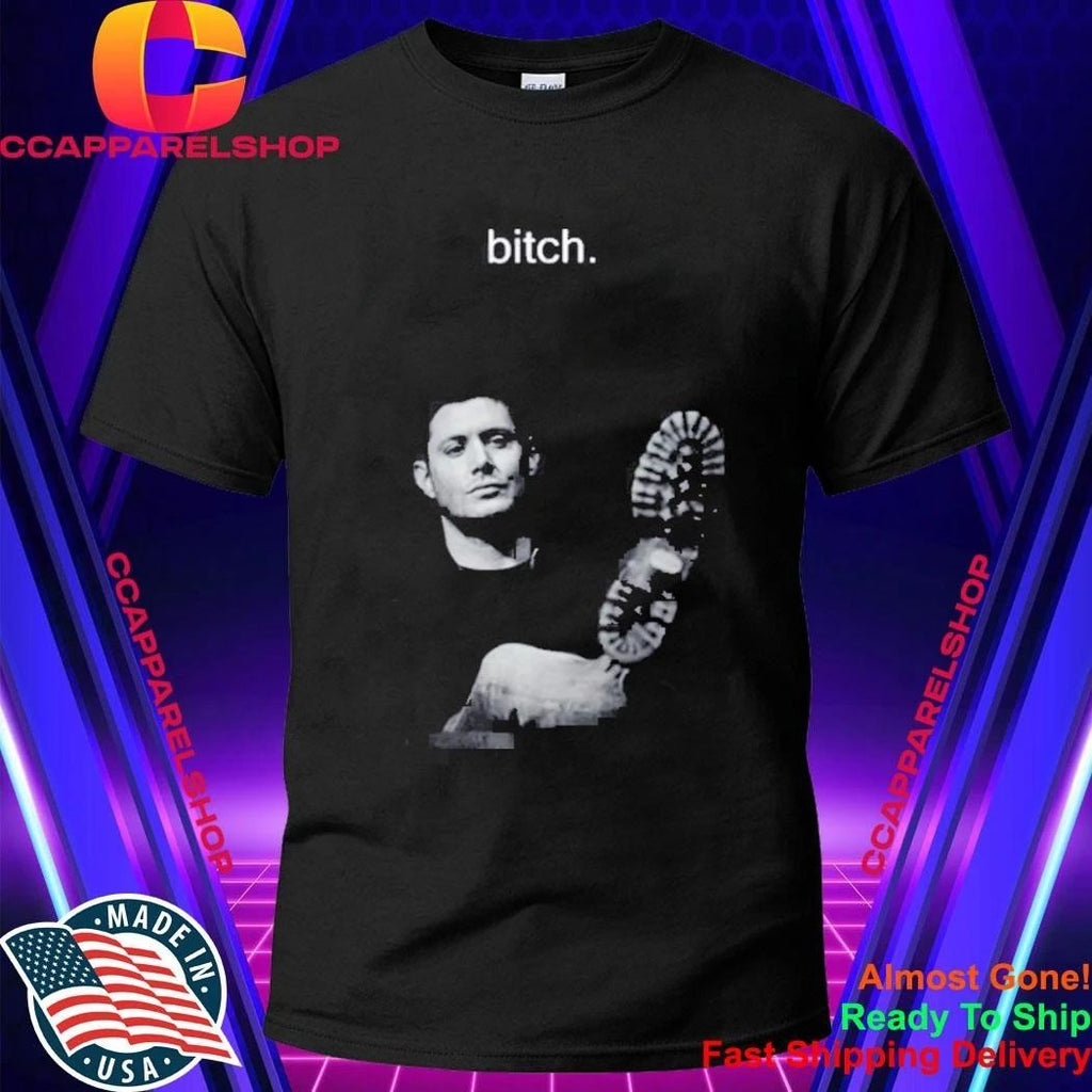 Dean Winchester Bitch Shirt