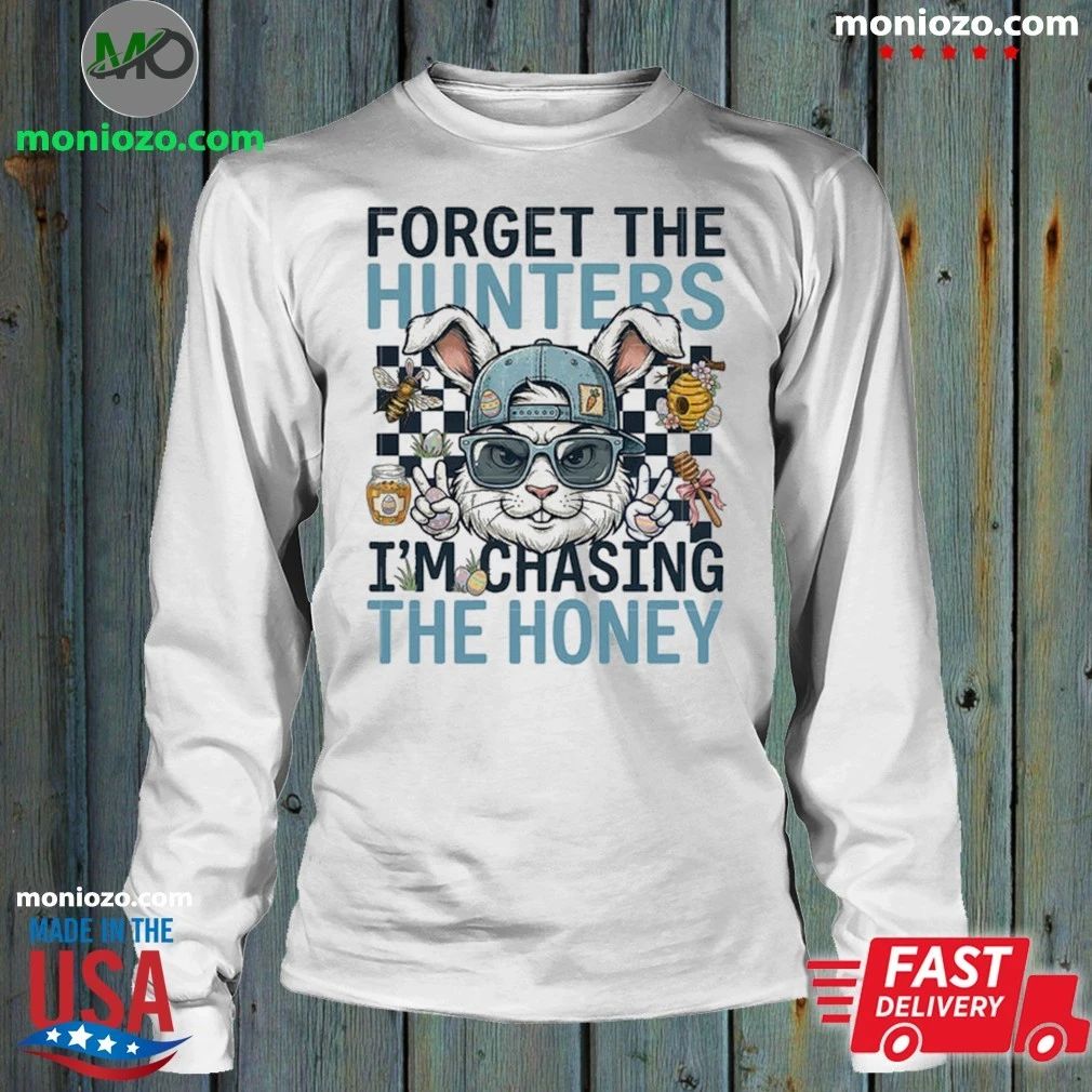 Original Forget The Hunters I’m Chasing The Honey Shirt