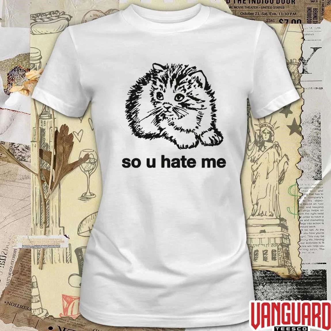 2026 So U Hate Me Cat t-shirt