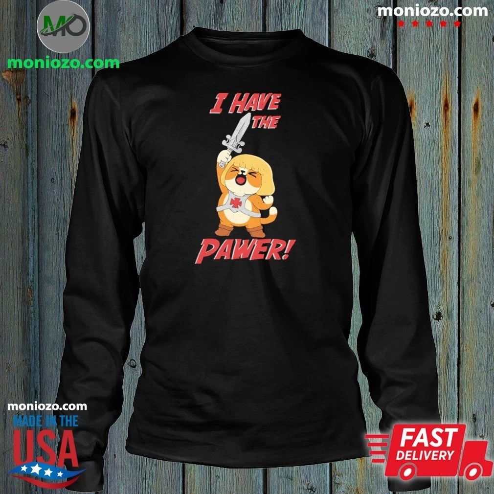 I Have the Pawer Shirt