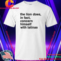 The Lion Does In Fact Concern Himself With Latinas Shirt