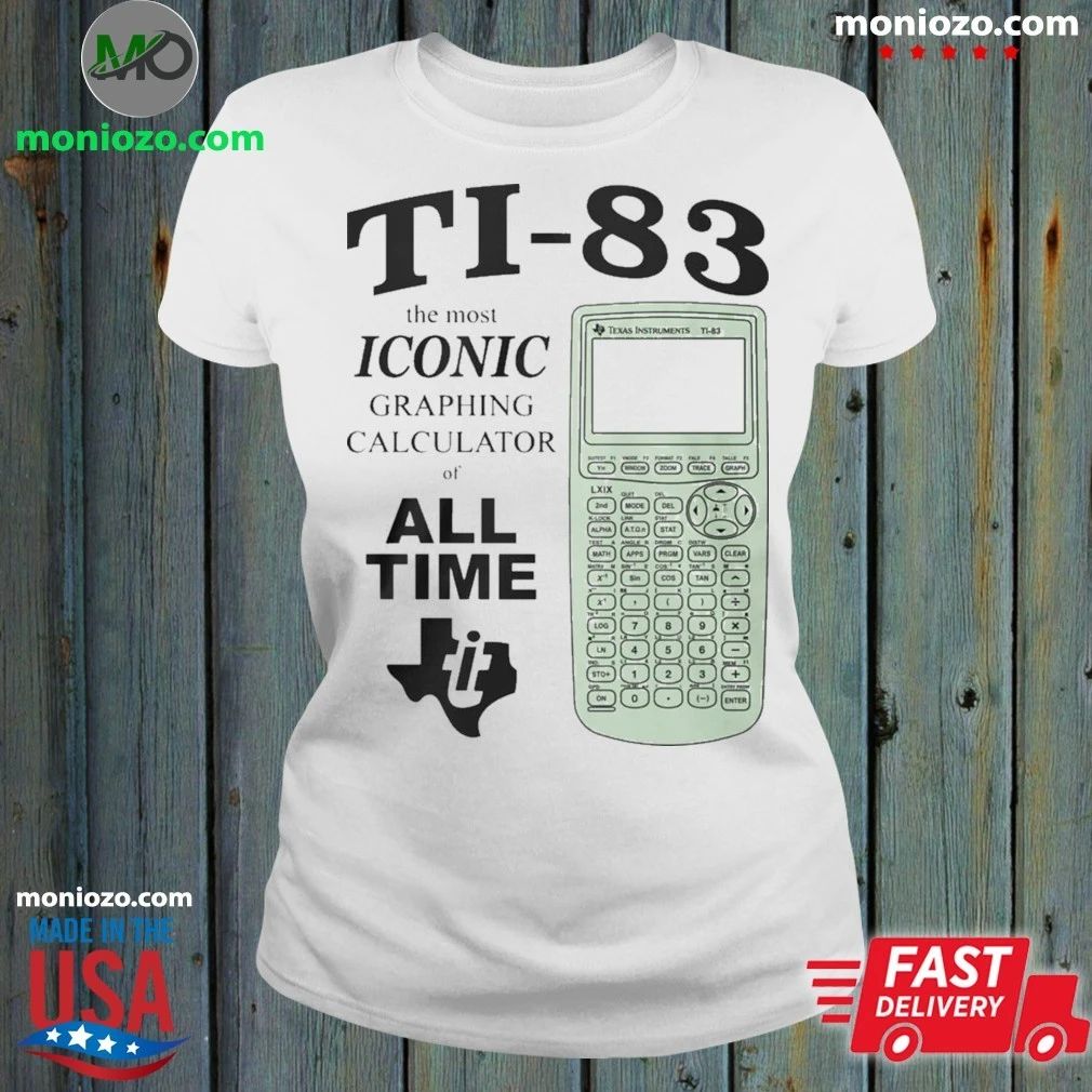 Ti 83 The Most Iconic Graphing Calculator Of All Time Shirt