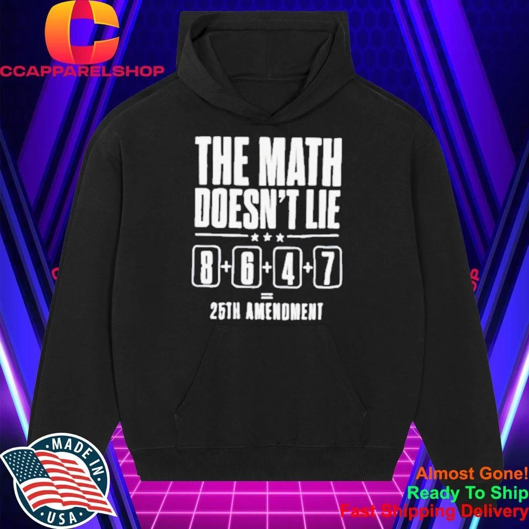 The Math Doesn’t Lie 8 6 4 7 25th Amenoment Shirt