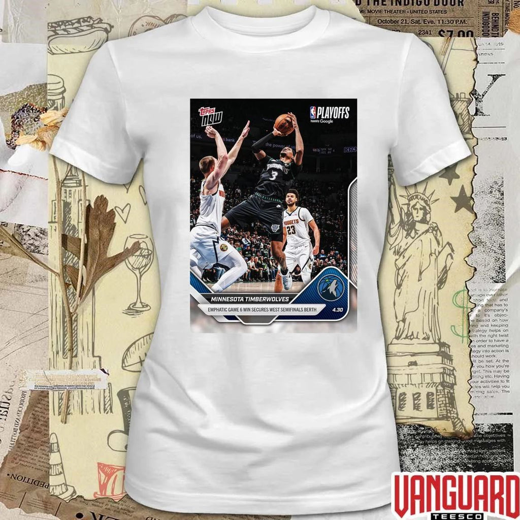 Minnesota Timberwolves Emphatic Game 6 Win Secures West Semifinals Berth t-shirt
