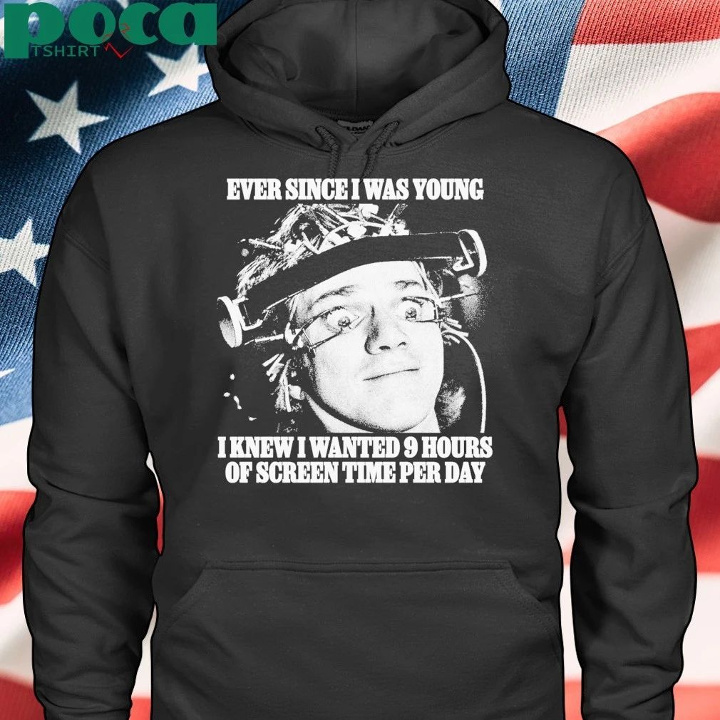 Ever Since I Was Young I Knew I Wanted 9 Hours Of Screen Time Per Day shirt