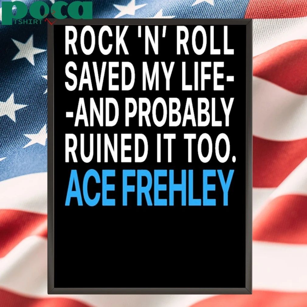 RIP Ace Frehley Rock ‘N’ Roll saved my life and probably ruined it too T-Shirt