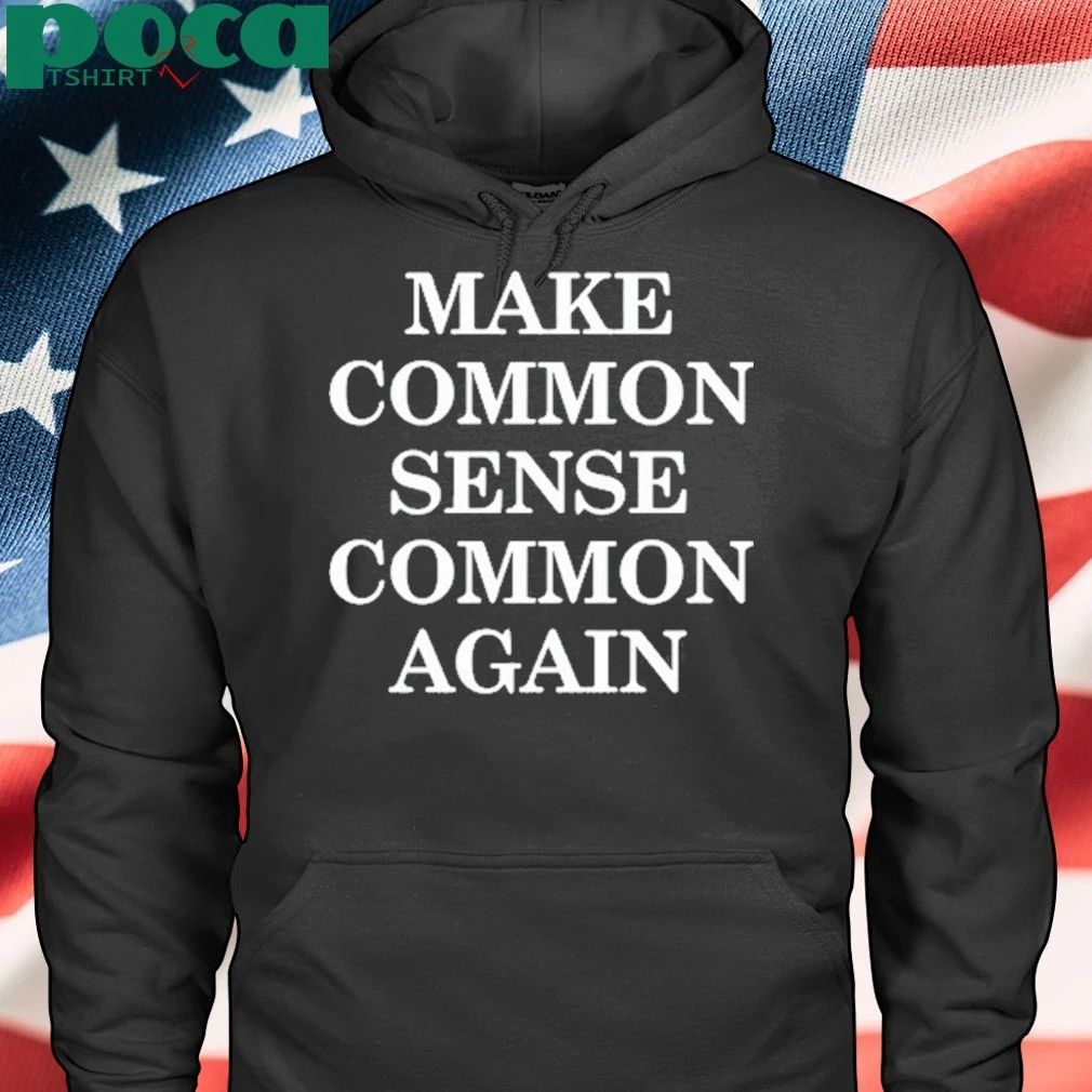 Make Common Sense Common Again shirt