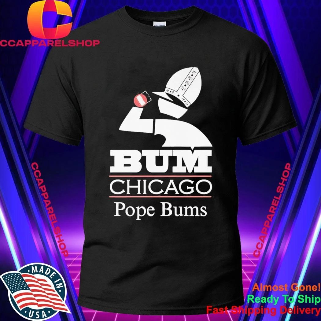 Bum Chicago Pope Bums Shirt