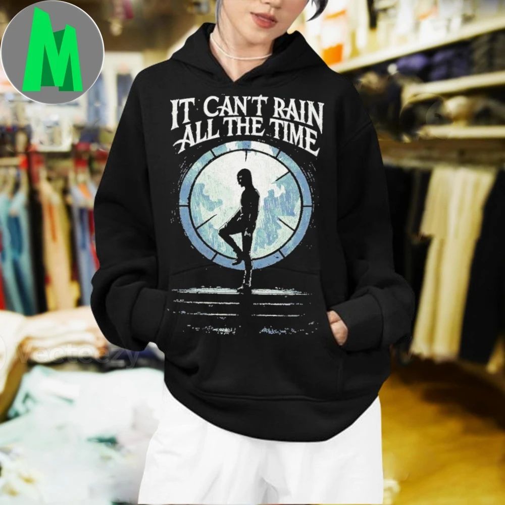 It can’t rain all the time Shirt