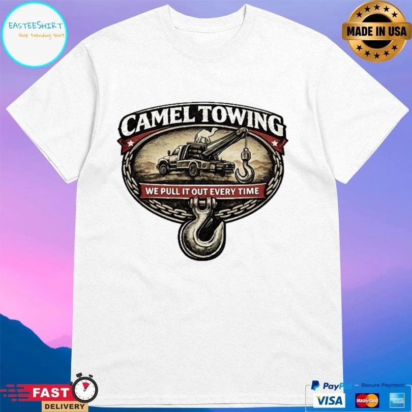 Camel Towing We Pull It Out Every Time T-shirts