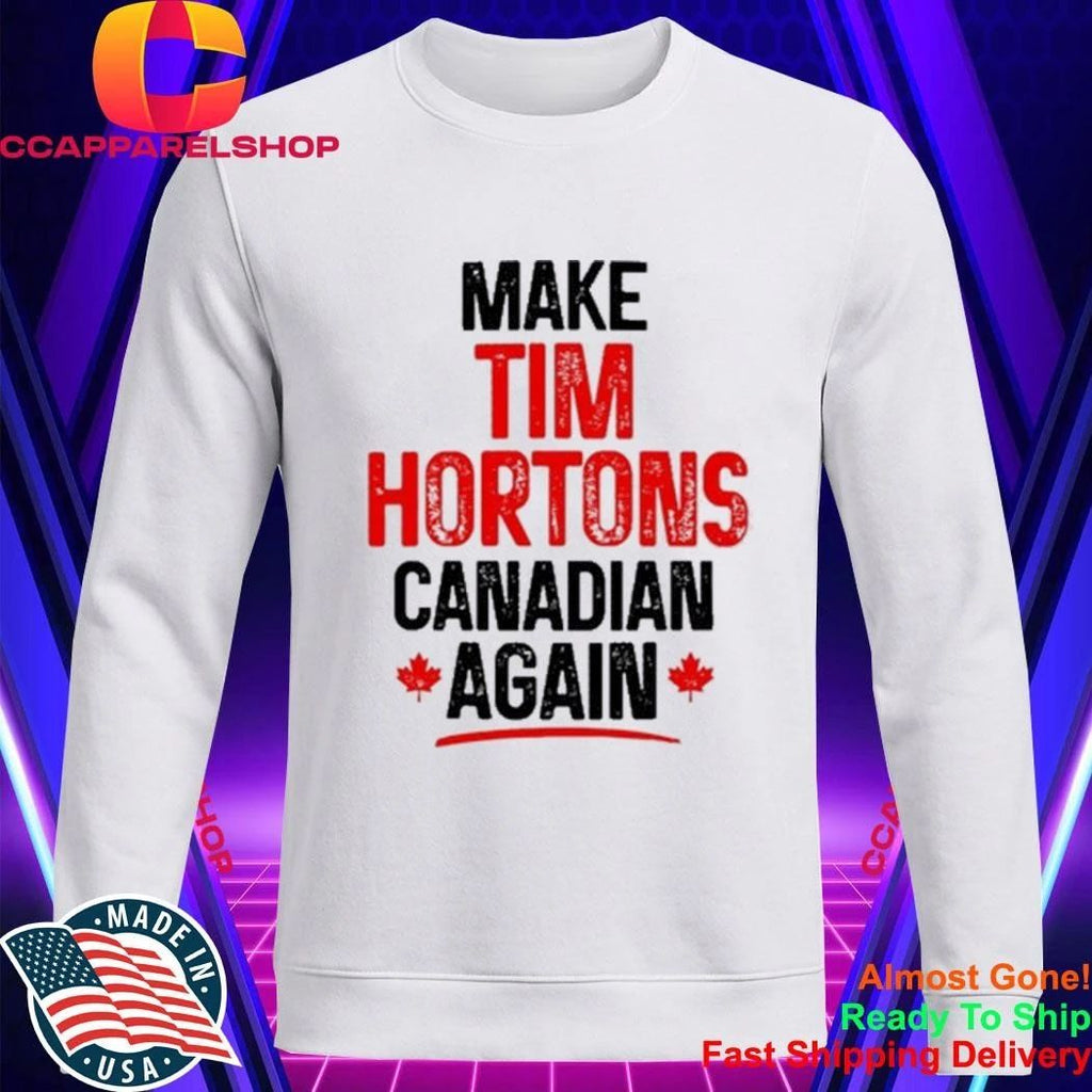 Canada Make Tim Hortons Canadian Again Shirt