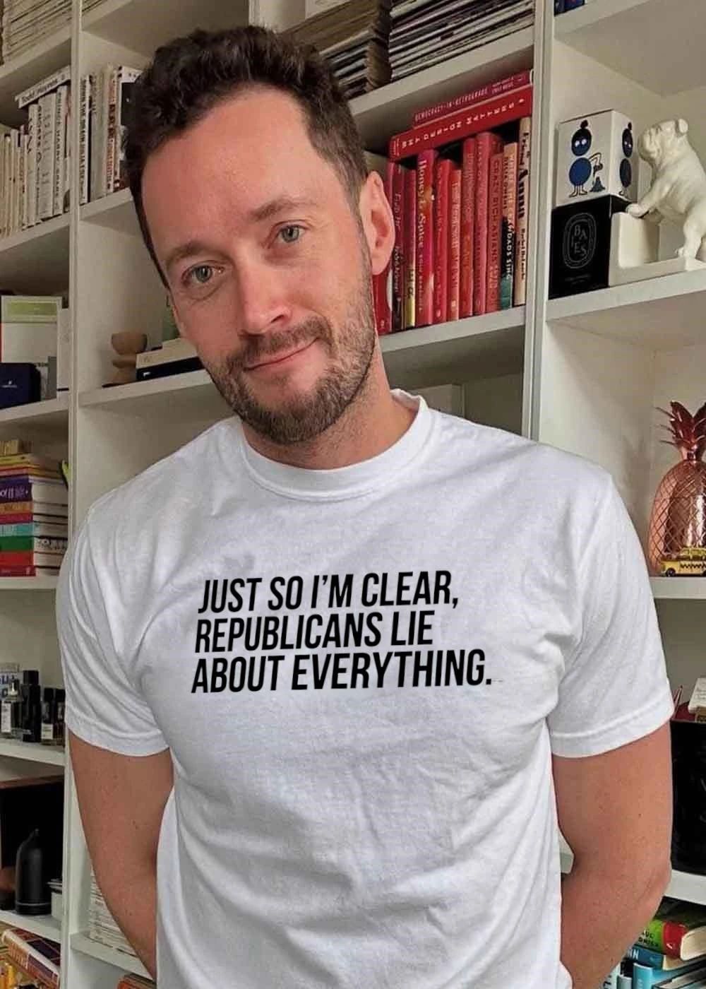 Just so I’m clear Republicans lie about everything shirt