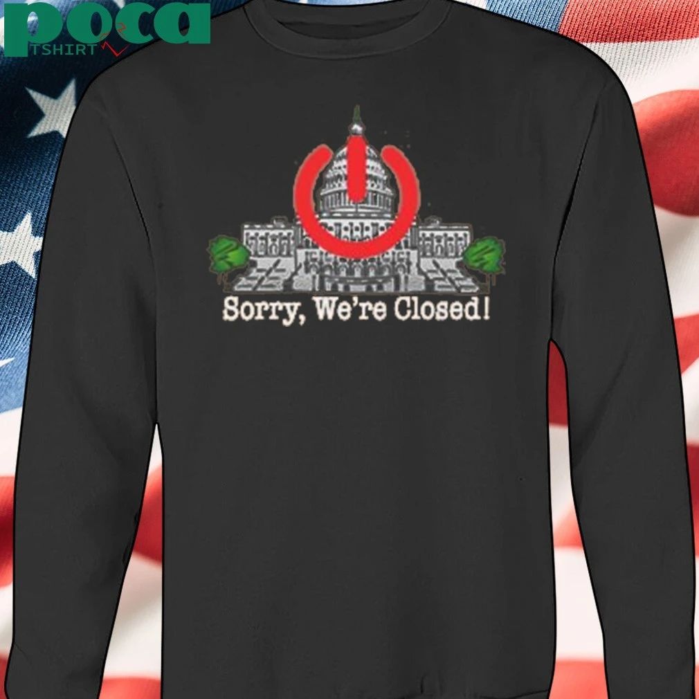 Government Shutdown Sorry We’re Closed Shirt