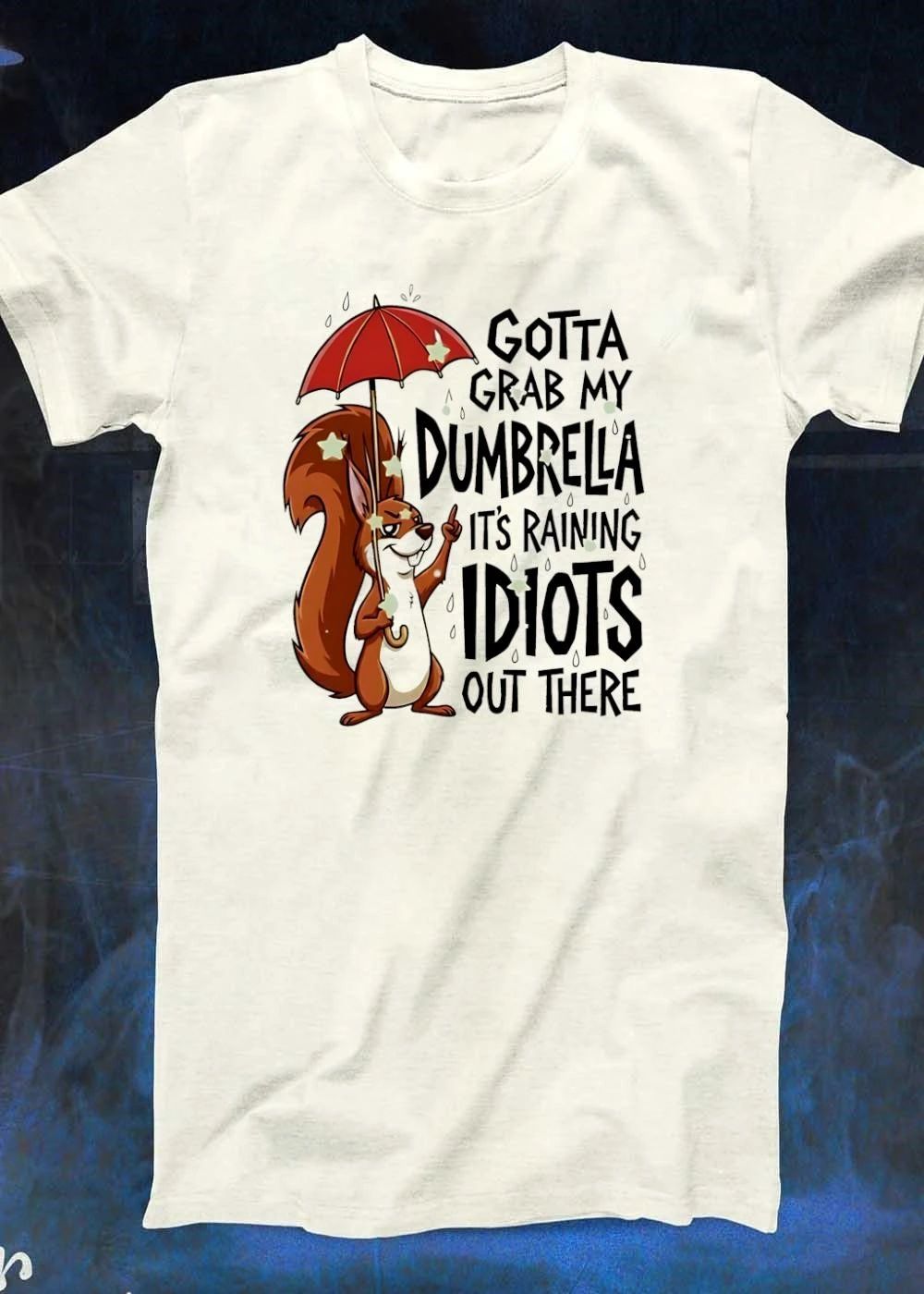 Sarcastic Squirrel Holding Umbrella Gotta Grab My Dumbrella Raining Idiots T-Shirt