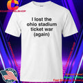 I Lost The Ohio Stadium Ticket War Again Shirt
