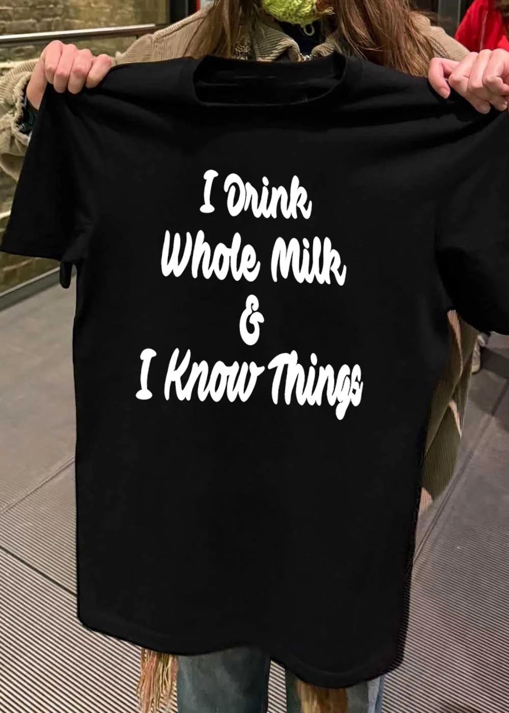 I Drink Whole Milk I Know Things shirt