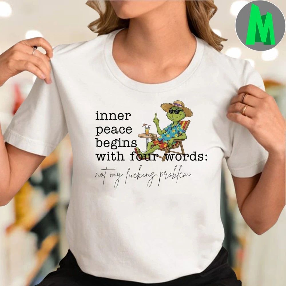 Inner Peace Begins With Four Words Funny Grinch Quote Shirt