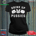 Cat Drink Up Pussies Shirt