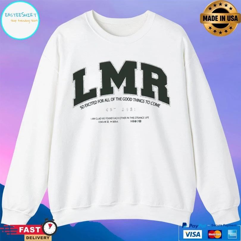 Lmr So Excited For All Of The Good Things To Come T-shirts
