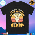 Dad Of Twins Twice The Love Half The Sleep T-shirt