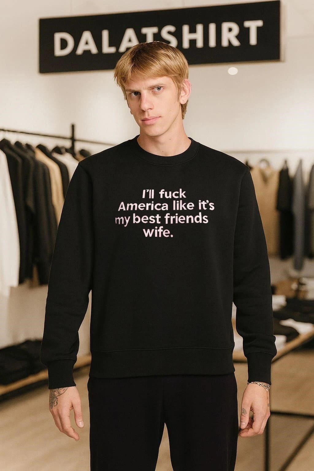 I’ll fuck America like it’s my best friends wife Quote Graphic shirt