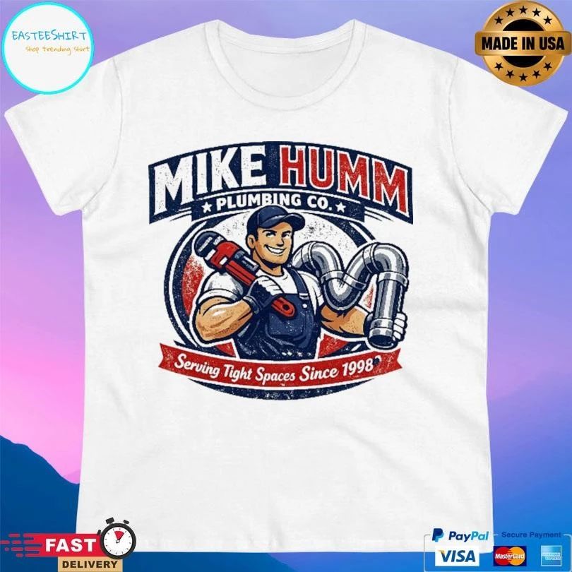Mike Humm Plumbing Co Serving Tight Spaces Since 1998 T-shirts