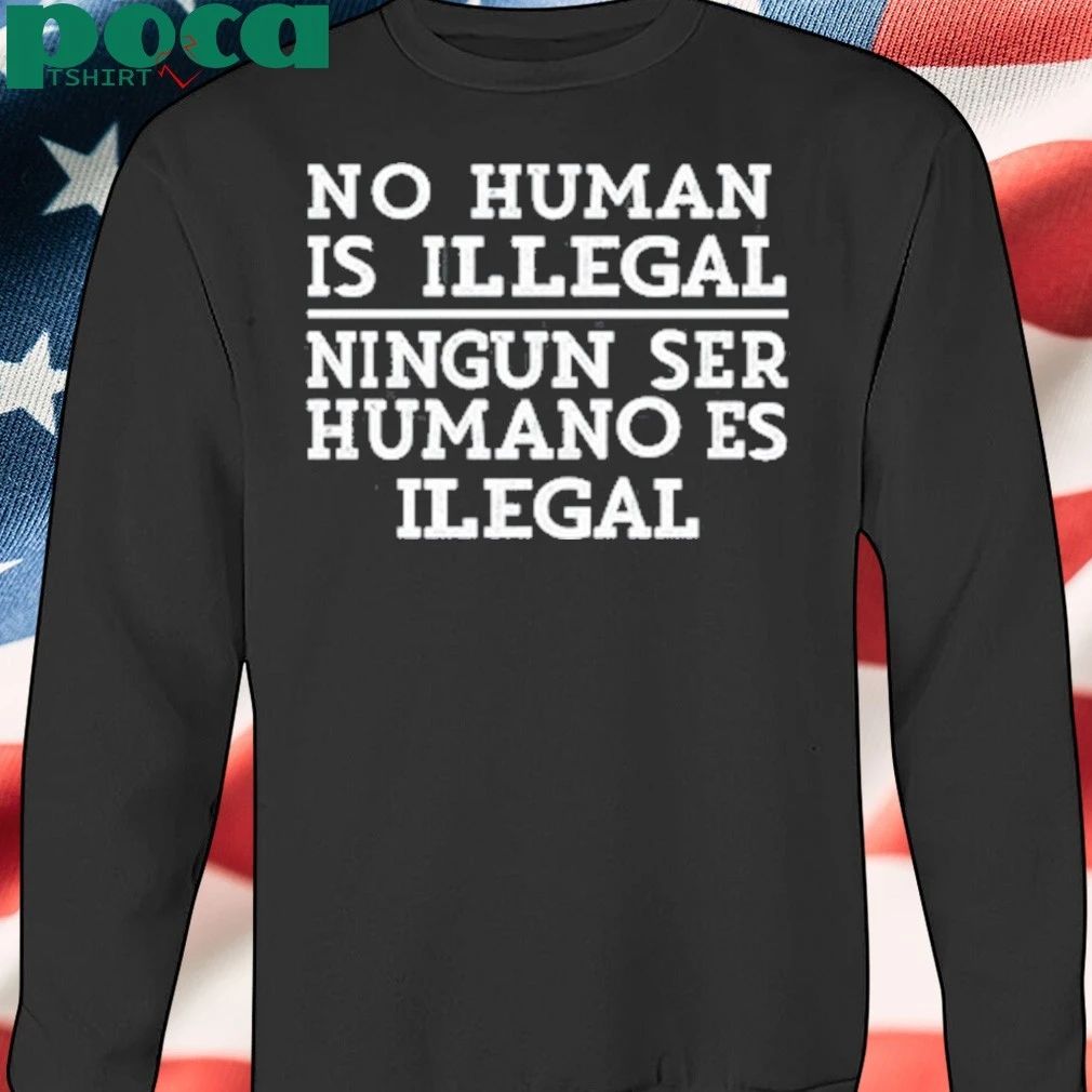 No Human Is Illegal Ningun Ser Humano Es Ilegal T-shirt