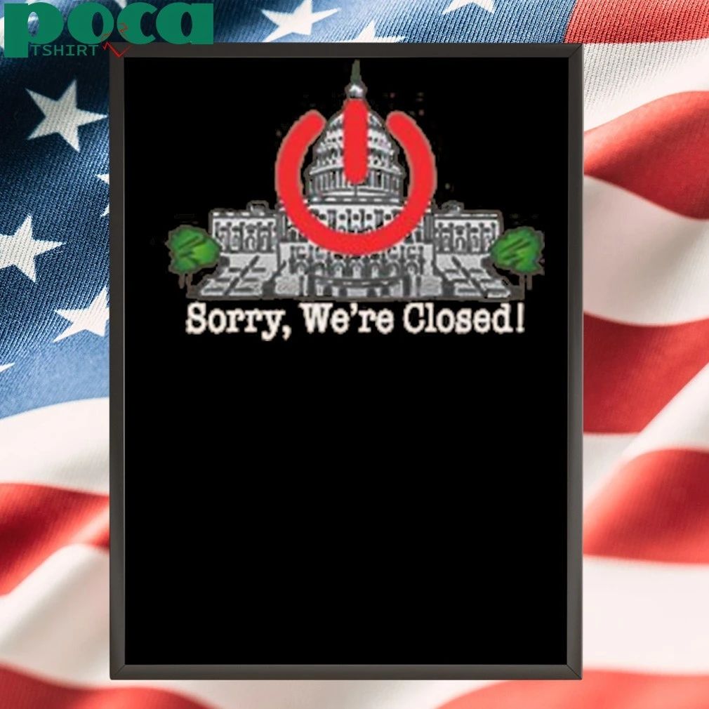 Government Shutdown Sorry We’re Closed Shirt