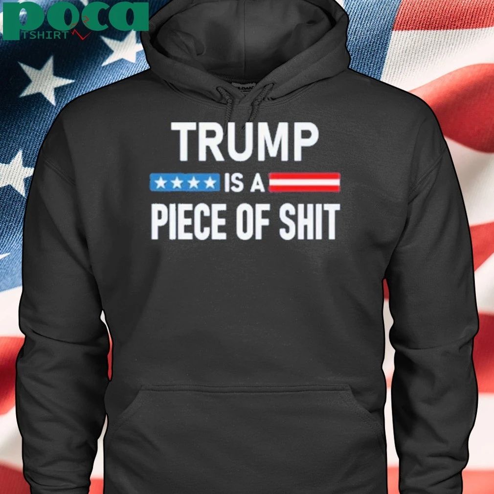Trump Is A Piece Of Shit 2025 Shirt