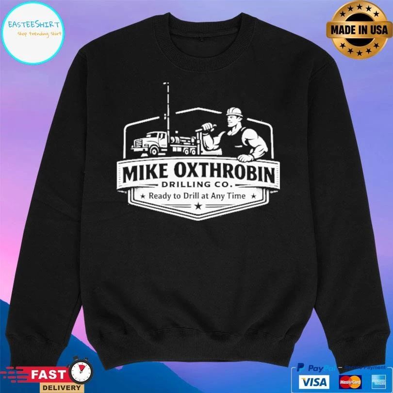 Mike Oxthrobin Drilling Co Ready To Drill At Any Time T-shirts