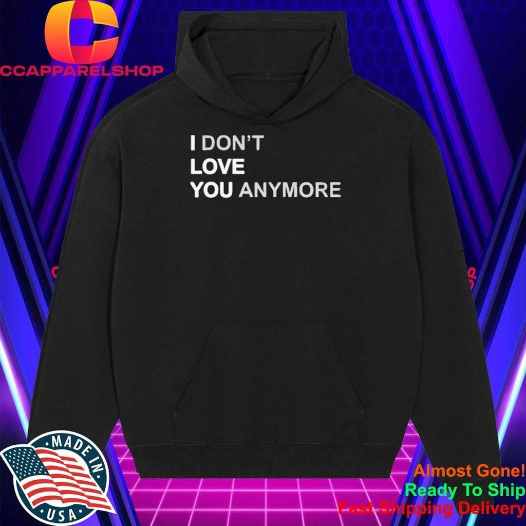 I Dont Love You Anymore Shirt