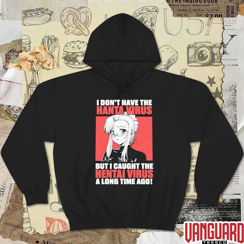 I Don’t Have The Hanta Virus But I Caught The Hentai Virus A Long Time Ago t-shirt