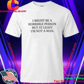 I Might Be a Horrible Person But At Least I’m Not a Man Shirt